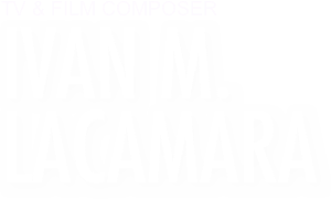 TV & FILM COMPOSER

IVAN M.LACAMARA